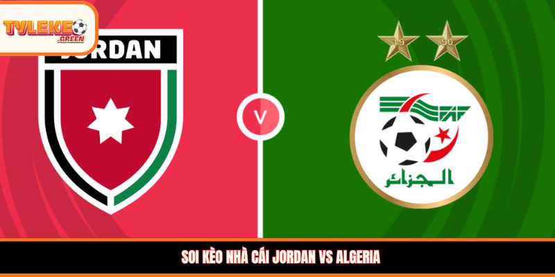 Soi kèo nhà cái Jordan vs Algeria