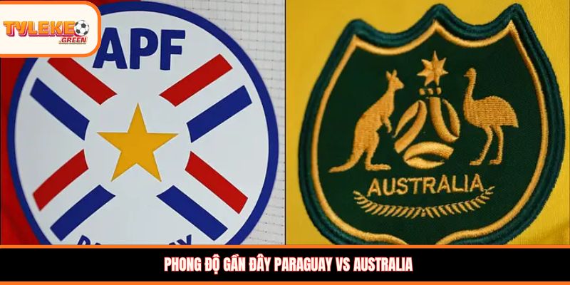 Phong độ gần đây Paraguay vs Australia