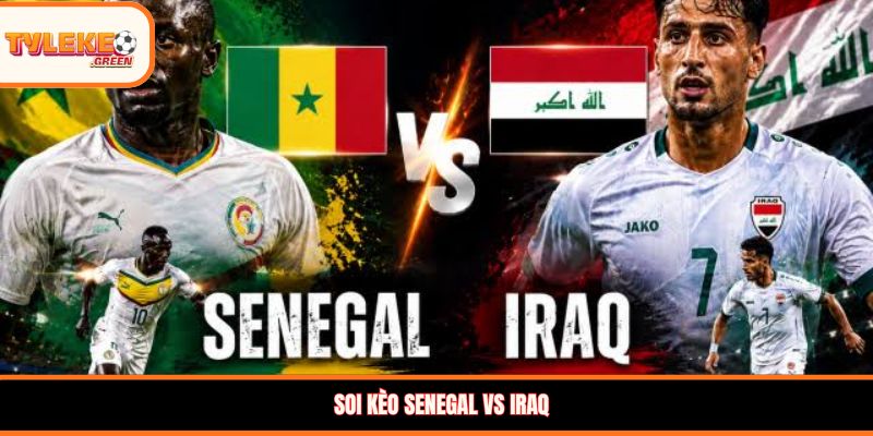 Soi kèo Senegal vs Iraq