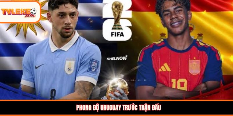  Phong độ Uruguay trước trận đấu