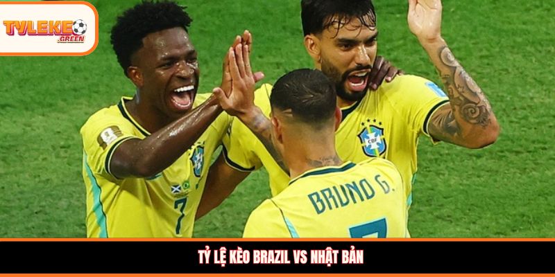 Tỷ lệ kèo Brazil vs Nhật Bản