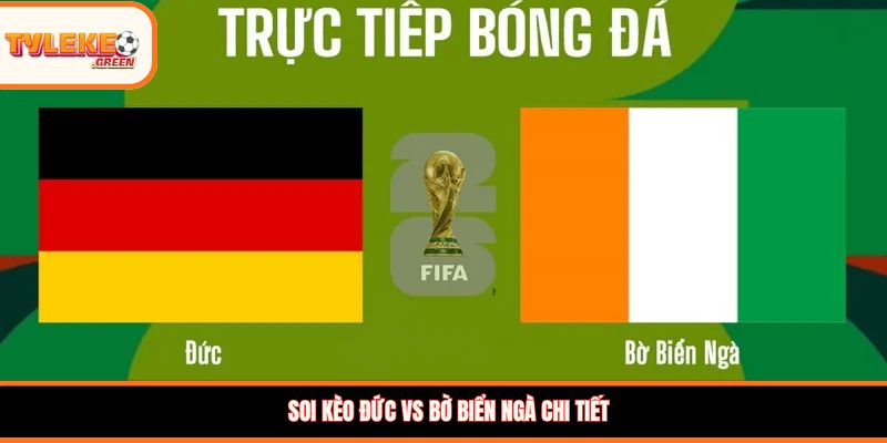 Soi kèo Đức vs Bờ Biển Ngà chi tiết