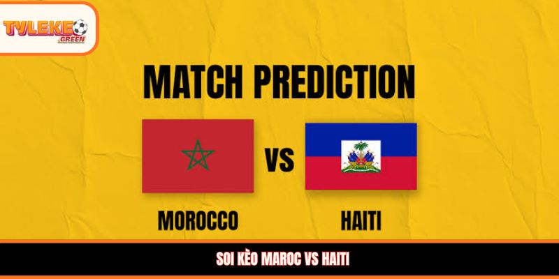 Soi kèo Maroc vs Haiti