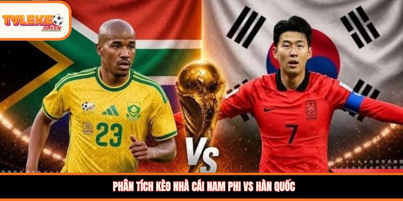 Phân tích kèo nhà cái Nam Phi vs Hàn Quốc