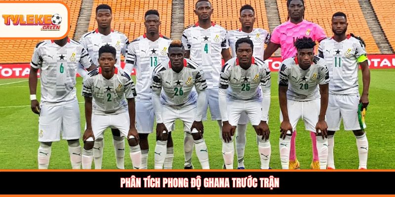Phân tích phong độ Ghana trước trận