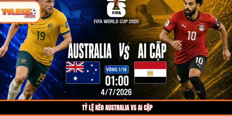 Tỷ lệ kèo Australia vs Ai Cập