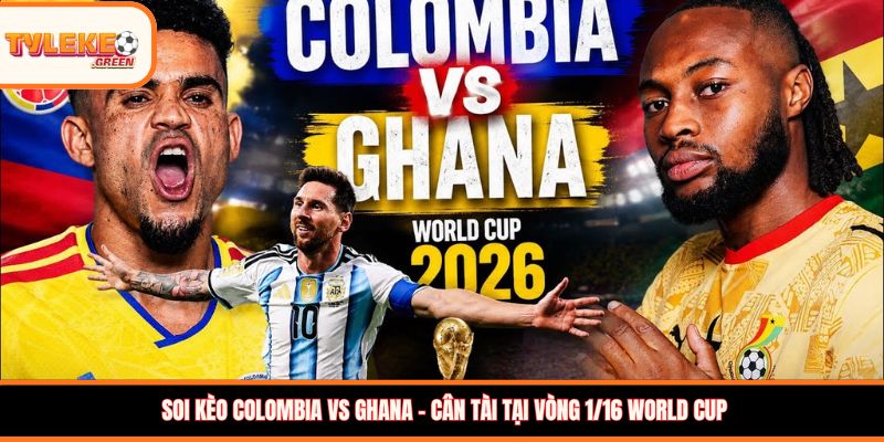 Soi kèo Colombia vs Ghana – Cân tài tại vòng 1/16 World Cup