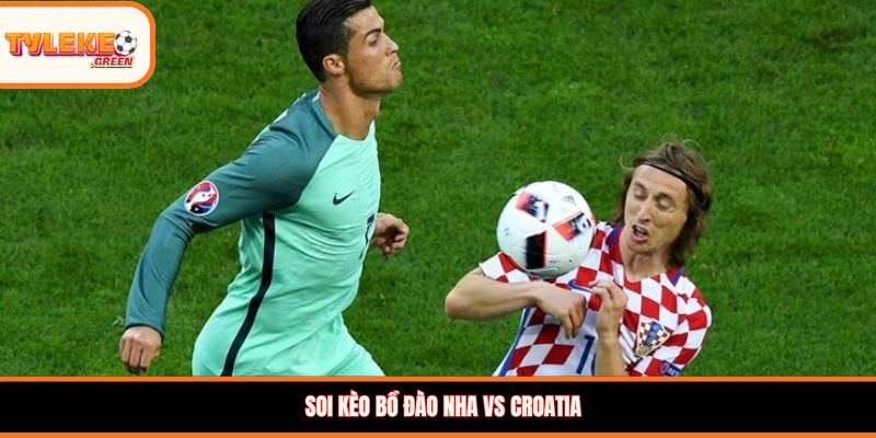 Soi kèo Bồ Đào Nha vs Croatia