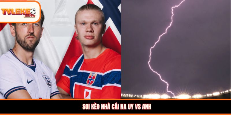 Soi kèo nhà cái Na Uy vs Anh