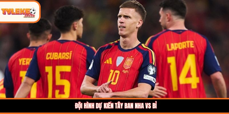 Đội hình dự kiến Tây Ban Nha vs Bỉ